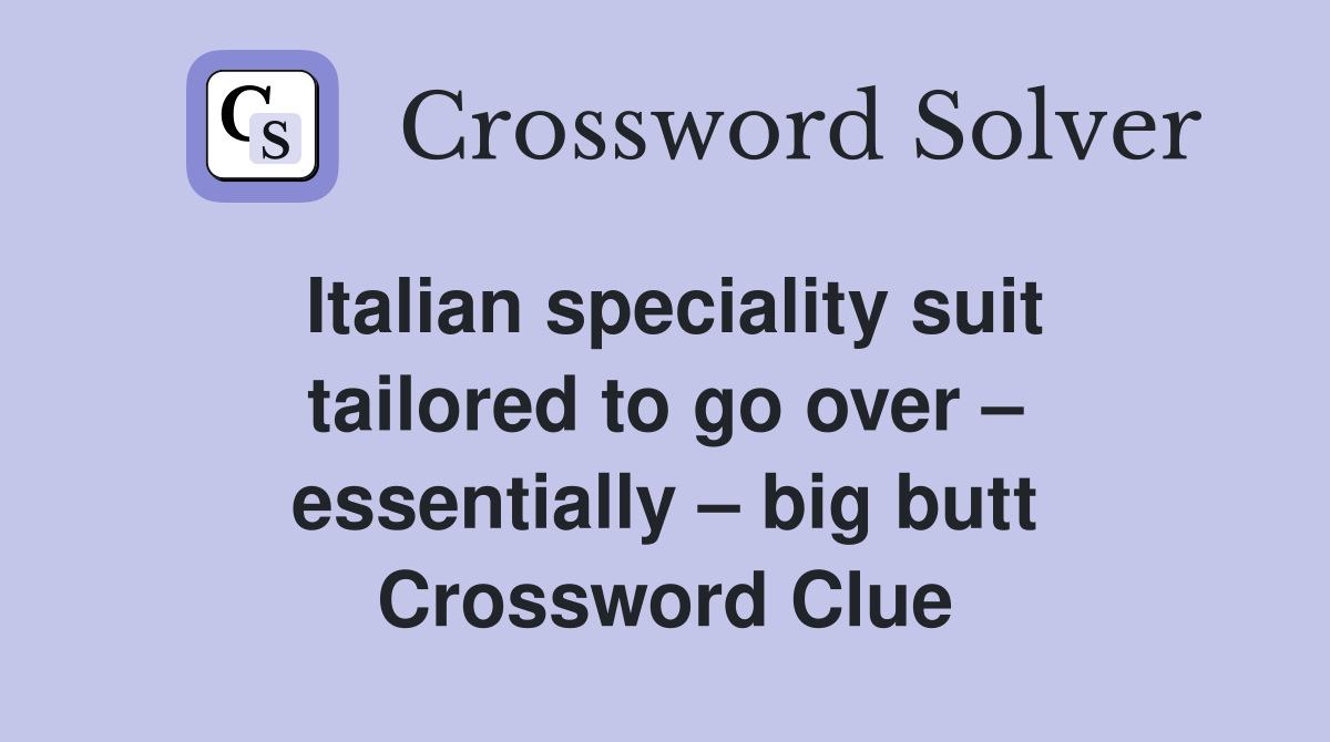 Italian speciality suit tailored to go over essentially big butt